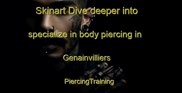 Skinart Dive deeper into specialize in body piercing in Genainvilliers | #PiercingTraining #PiercingClasses #SkinartTraining-France