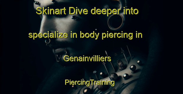 Skinart Dive deeper into specialize in body piercing in Genainvilliers | #PiercingTraining #PiercingClasses #SkinartTraining-France