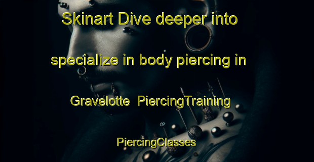 Skinart Dive deeper into specialize in body piercing in Gravelotte | #PiercingTraining #PiercingClasses #SkinartTraining-France