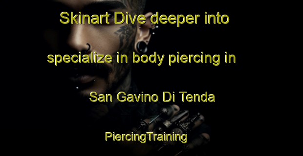 Skinart Dive deeper into specialize in body piercing in San Gavino Di Tenda | PiercingTraining | PiercingClasses | SkinartTraining-France