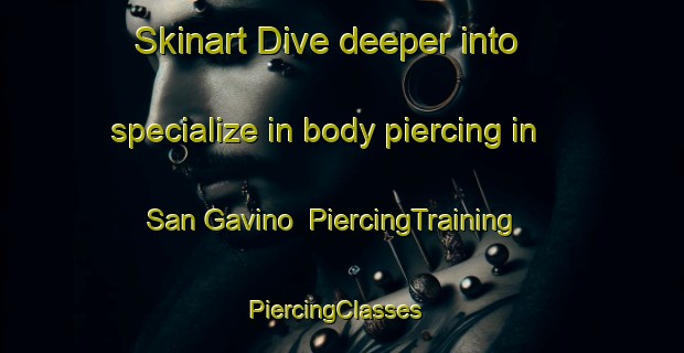 Skinart Dive deeper into specialize in body piercing in San Gavino | PiercingTraining | PiercingClasses | SkinartTraining-France