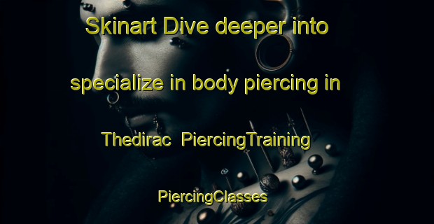 Skinart Dive deeper into specialize in body piercing in Thedirac | PiercingTraining | PiercingClasses | SkinartTraining-France