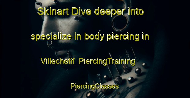 Skinart Dive deeper into specialize in body piercing in Villechetif | #PiercingTraining #PiercingClasses #SkinartTraining-France