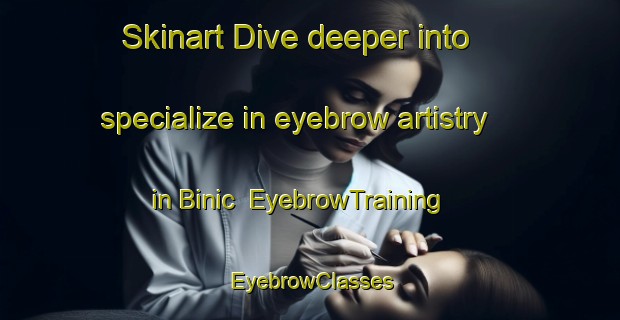 Skinart Dive deeper into specialize in eyebrow artistry in Binic | EyebrowTraining | EyebrowClasses | SkinartTraining-France