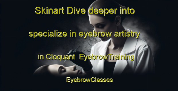 Skinart Dive deeper into specialize in eyebrow artistry in Cloquant | EyebrowTraining | EyebrowClasses | SkinartTraining-France
