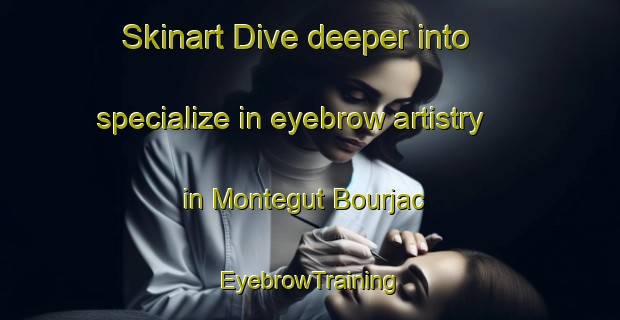 Skinart Dive deeper into specialize in eyebrow artistry in Montegut Bourjac | EyebrowTraining | EyebrowClasses | SkinartTraining-France