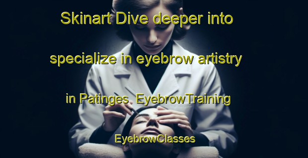 Skinart Dive deeper into specialize in eyebrow artistry in Patinges | EyebrowTraining | EyebrowClasses | SkinartTraining-France