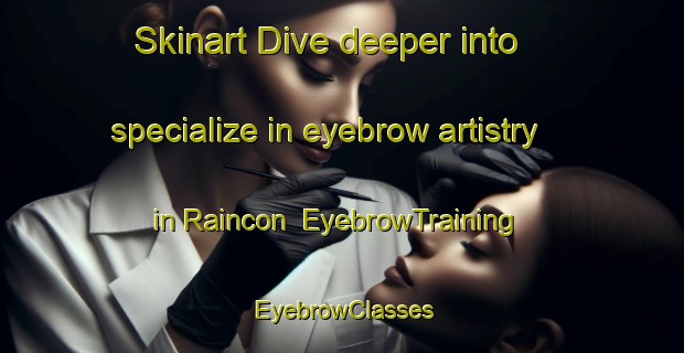 Skinart Dive deeper into specialize in eyebrow artistry in Raincon | EyebrowTraining | EyebrowClasses | SkinartTraining-France