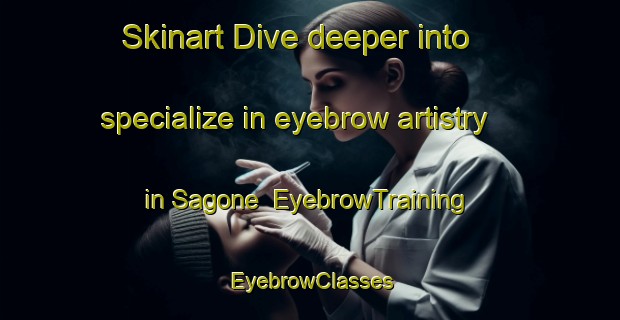 Skinart Dive deeper into specialize in eyebrow artistry in Sagone | EyebrowTraining | EyebrowClasses | SkinartTraining-France