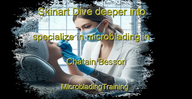 Skinart Dive deeper into specialize in microblading in Chatain Besson | #MicrobladingTraining #MicrobladingClasses #SkinartTraining-France