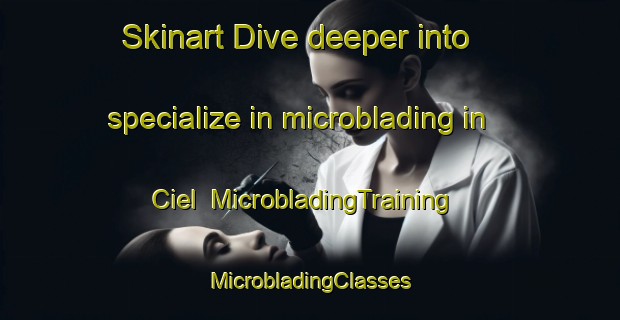 Skinart Dive deeper into specialize in microblading in Ciel | #MicrobladingTraining #MicrobladingClasses #SkinartTraining-France