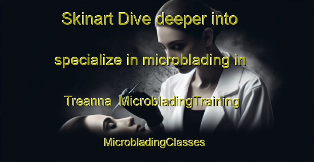 Skinart Dive deeper into specialize in microblading in Treanna | MicrobladingTraining | MicrobladingClasses | SkinartTraining-France