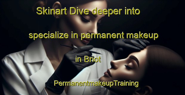 Skinart Dive deeper into specialize in permanent makeup in Briot | #PermanentmakeupTraining #PermanentmakeupClasses #SkinartTraining-France