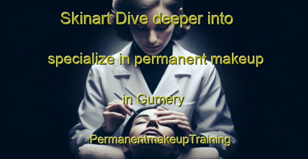 Skinart Dive deeper into specialize in permanent makeup in Gumery | #PermanentmakeupTraining #PermanentmakeupClasses #SkinartTraining-France