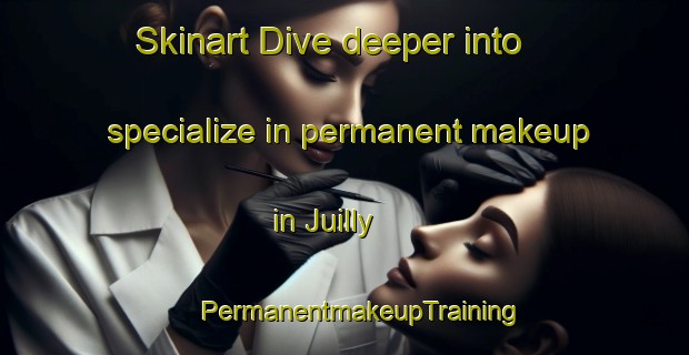 Skinart Dive deeper into specialize in permanent makeup in Juilly | #PermanentmakeupTraining #PermanentmakeupClasses #SkinartTraining-France