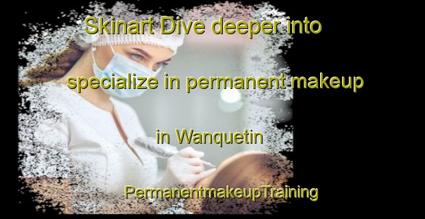 Skinart Dive deeper into specialize in permanent makeup in Wanquetin | #PermanentmakeupTraining #PermanentmakeupClasses #SkinartTraining-France