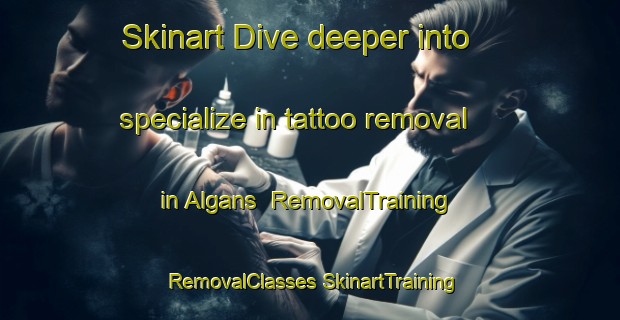 Skinart Dive deeper into specialize in tattoo removal in Algans | #RemovalTraining #RemovalClasses #SkinartTraining-France