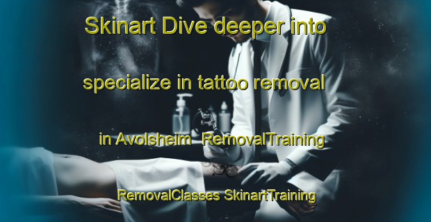 Skinart Dive deeper into specialize in tattoo removal in Avolsheim | #RemovalTraining #RemovalClasses #SkinartTraining-France