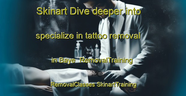 Skinart Dive deeper into specialize in tattoo removal in Baye | #RemovalTraining #RemovalClasses #SkinartTraining-France