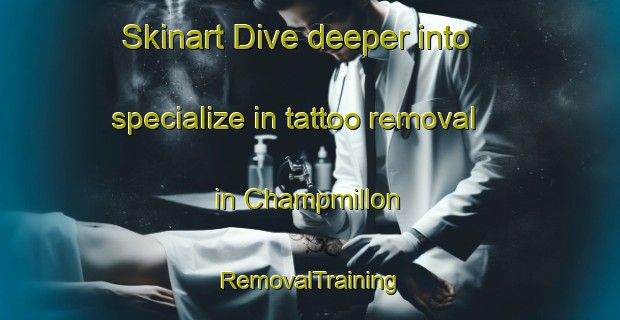 Skinart Dive deeper into specialize in tattoo removal in Champmillon | RemovalTraining | RemovalClasses | SkinartTraining-France