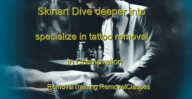 Skinart Dive deeper into specialize in tattoo removal in Champvallon | #RemovalTraining #RemovalClasses #SkinartTraining-France