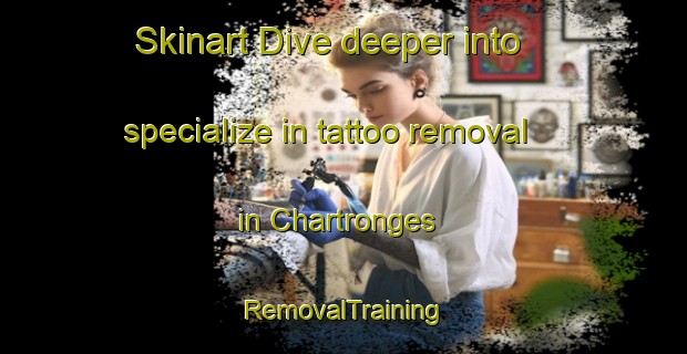 Skinart Dive deeper into specialize in tattoo removal in Chartronges | RemovalTraining | RemovalClasses | SkinartTraining-France
