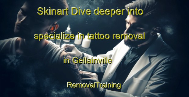 Skinart Dive deeper into specialize in tattoo removal in Gellainville | RemovalTraining | RemovalClasses | SkinartTraining-France