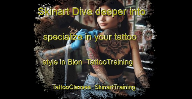 Skinart Dive deeper into specialize in your tattoo style in Bion | TattooTraining | TattooClasses | SkinartTraining-France