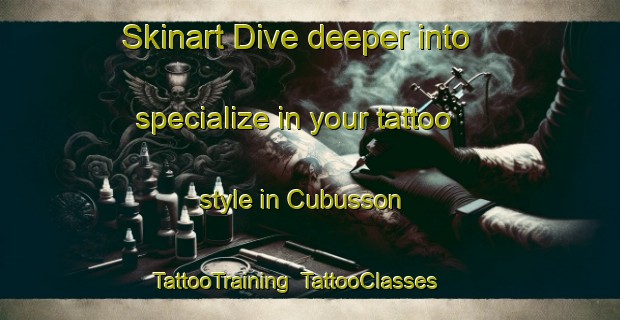 Skinart Dive deeper into specialize in your tattoo style in Cubusson | TattooTraining | TattooClasses | SkinartTraining-France