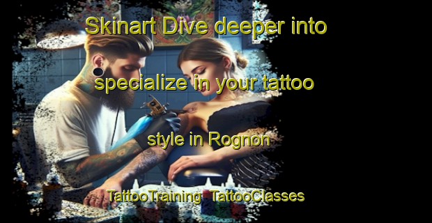 Skinart Dive deeper into specialize in your tattoo style in Rognon | TattooTraining | TattooClasses | SkinartTraining-France