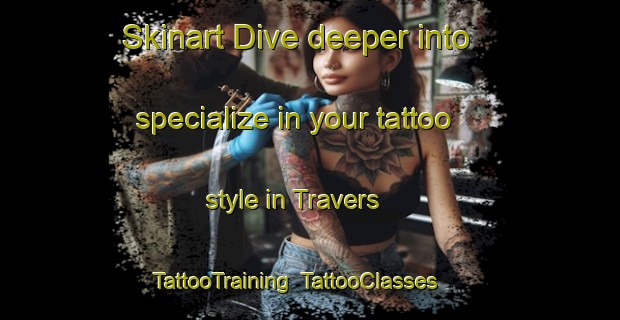 Skinart Dive deeper into specialize in your tattoo style in Travers | TattooTraining | TattooClasses | SkinartTraining-France