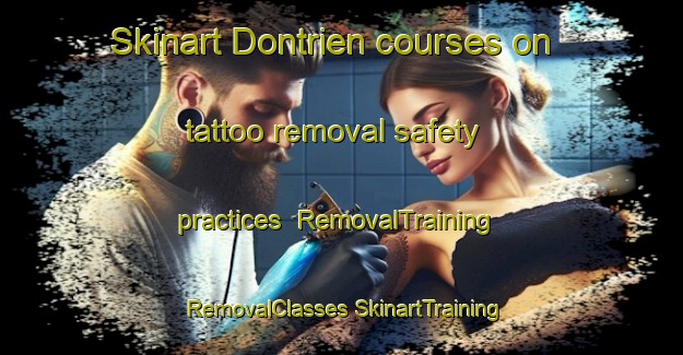 Skinart Dontrien courses on tattoo removal safety practices | #RemovalTraining #RemovalClasses #SkinartTraining-France