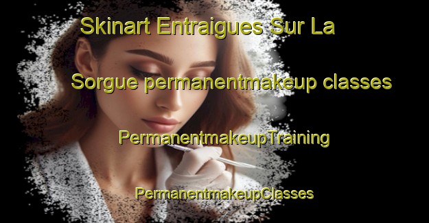 Skinart Entraigues Sur La Sorgue permanentmakeup classes | #PermanentmakeupTraining #PermanentmakeupClasses #SkinartTraining-France