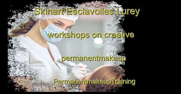 Skinart Esclavolles Lurey workshops on creative permanentmakeup | #PermanentmakeupTraining #PermanentmakeupClasses #SkinartTraining-France