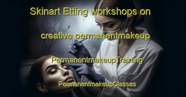 Skinart Etting workshops on creative permanentmakeup | #PermanentmakeupTraining #PermanentmakeupClasses #SkinartTraining-France