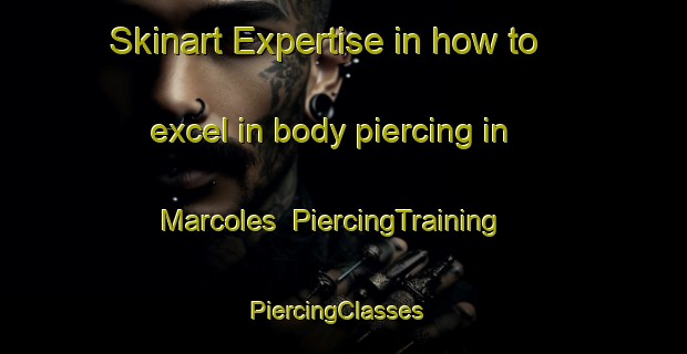 Skinart Expertise in how to excel in body piercing in Marcoles | PiercingTraining | PiercingClasses | SkinartTraining-France