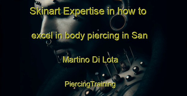 Skinart Expertise in how to excel in body piercing in San Martino Di Lota | PiercingTraining | PiercingClasses | SkinartTraining-France