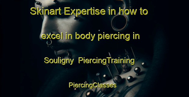 Skinart Expertise in how to excel in body piercing in Souligny | PiercingTraining | PiercingClasses | SkinartTraining-France