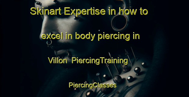 Skinart Expertise in how to excel in body piercing in Villon | PiercingTraining | PiercingClasses | SkinartTraining-France