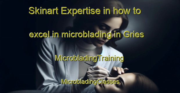 Skinart Expertise in how to excel in microblading in Gries | #MicrobladingTraining #MicrobladingClasses #SkinartTraining-France