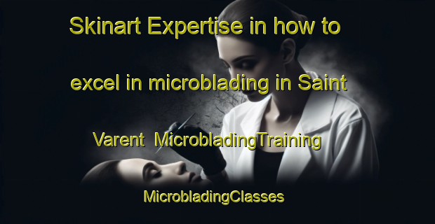 Skinart Expertise in how to excel in microblading in Saint Varent | MicrobladingTraining | MicrobladingClasses | SkinartTraining-France