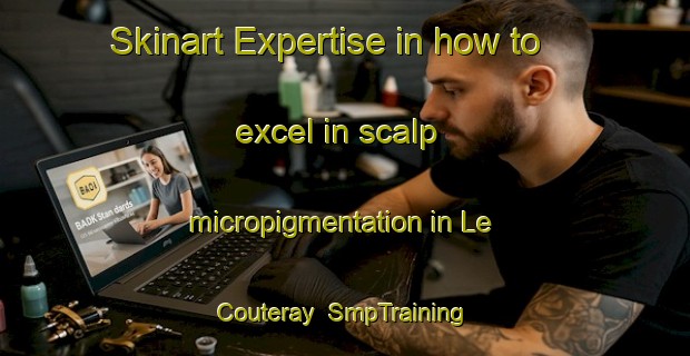 Skinart Expertise in how to excel in scalp micropigmentation in Le Couteray | SmpTraining | SmpClasses | SkinartTraining-France
