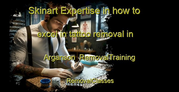 Skinart Expertise in how to excel in tattoo removal in Arganson | RemovalTraining | RemovalClasses | SkinartTraining-France