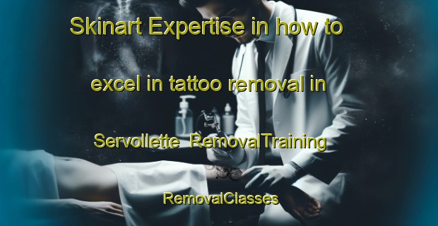 Skinart Expertise in how to excel in tattoo removal in Servollette | RemovalTraining | RemovalClasses | SkinartTraining-France