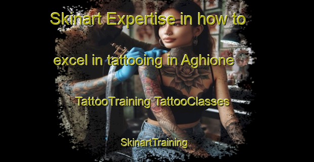 Skinart Expertise in how to excel in tattooing in Aghione | #TattooTraining #TattooClasses #SkinartTraining-France