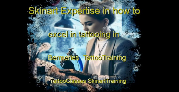 Skinart Expertise in how to excel in tattooing in Bermeries | #TattooTraining #TattooClasses #SkinartTraining-France