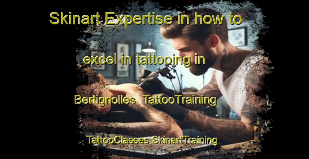 Skinart Expertise in how to excel in tattooing in Bertignolles | #TattooTraining #TattooClasses #SkinartTraining-France