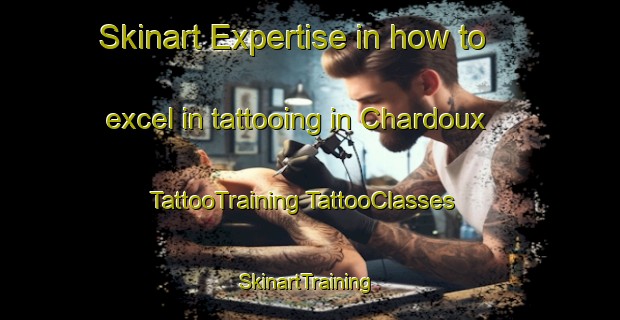 Skinart Expertise in how to excel in tattooing in Chardoux | #TattooTraining #TattooClasses #SkinartTraining-France