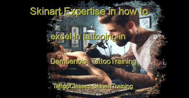 Skinart Expertise in how to excel in tattooing in Dambenois | #TattooTraining #TattooClasses #SkinartTraining-France