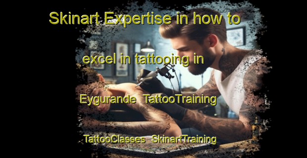 Skinart Expertise in how to excel in tattooing in Eygurande | TattooTraining | TattooClasses | SkinartTraining-France